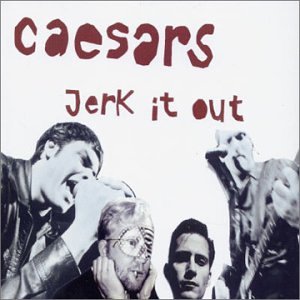 Caesars - Jerk It Out