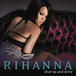 Rihanna - Shut Up And Drive